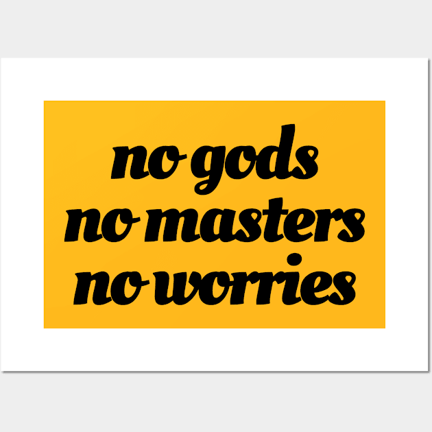 No Gods / No Masters / No Worries (black ink) Wall Art by maribethmadeit